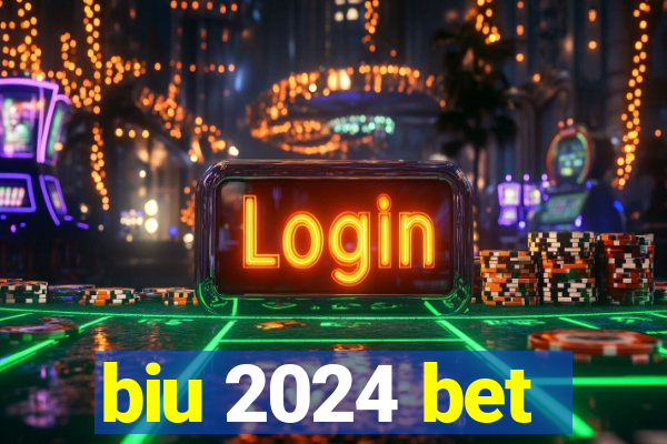 biu 2024 bet